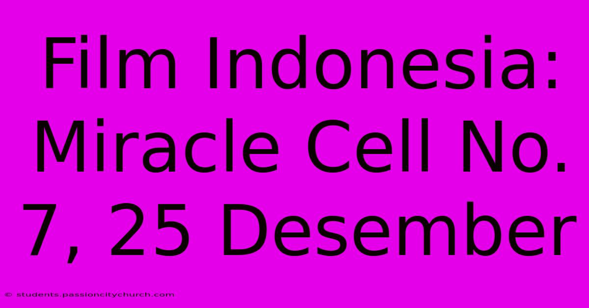 Film Indonesia: Miracle Cell No. 7, 25 Desember