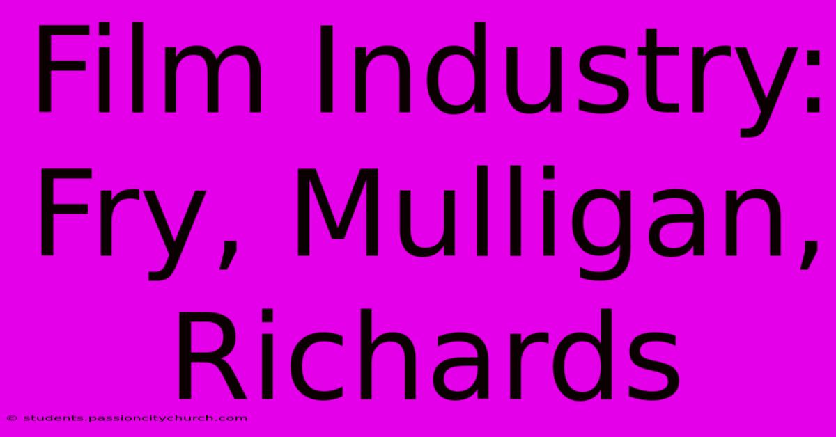 Film Industry: Fry, Mulligan, Richards