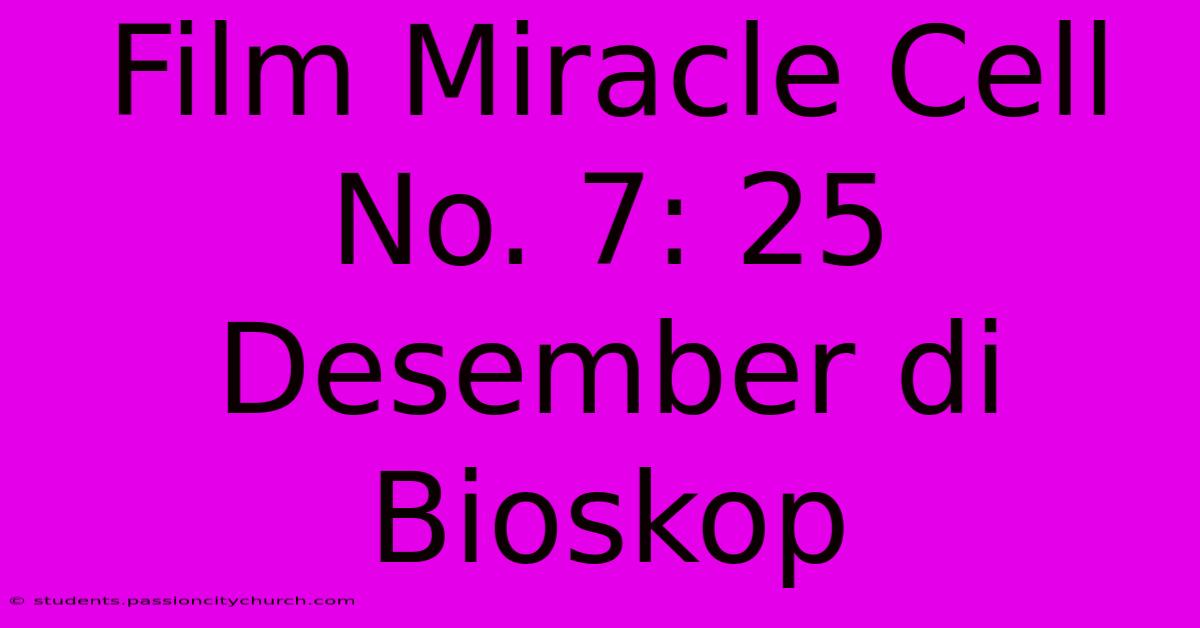 Film Miracle Cell No. 7: 25 Desember Di Bioskop