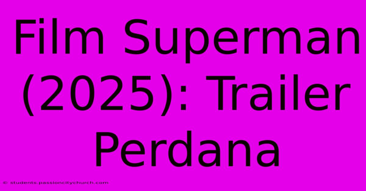 Film Superman (2025): Trailer Perdana