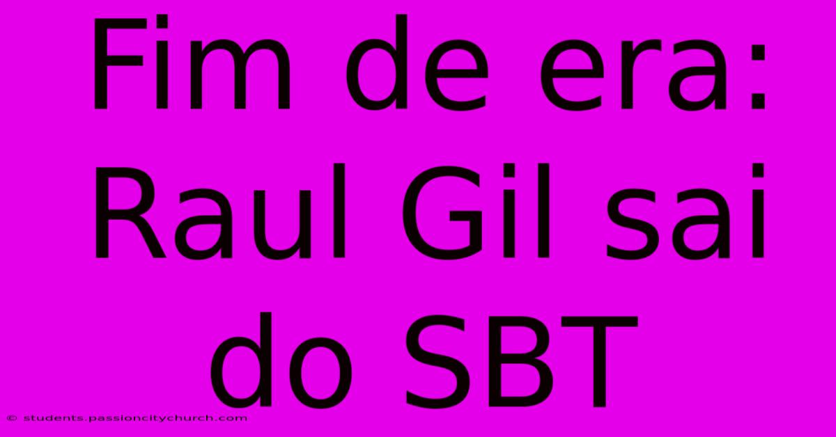 Fim De Era: Raul Gil Sai Do SBT