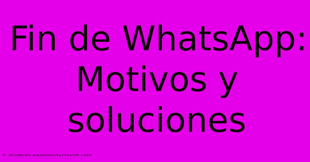 Fin De WhatsApp: Motivos Y Soluciones