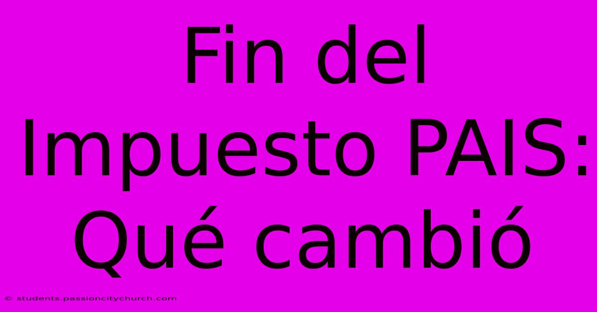 Fin Del Impuesto PAIS: Qué Cambió