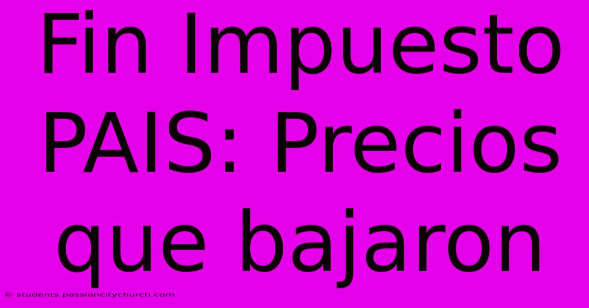 Fin Impuesto PAIS: Precios Que Bajaron