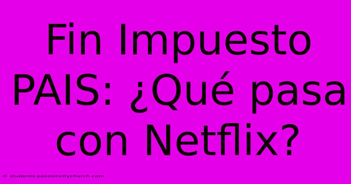 Fin Impuesto PAIS: ¿Qué Pasa Con Netflix?