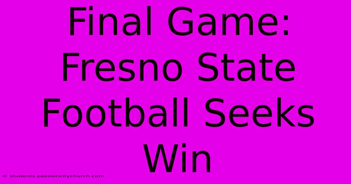 Final Game: Fresno State Football Seeks Win