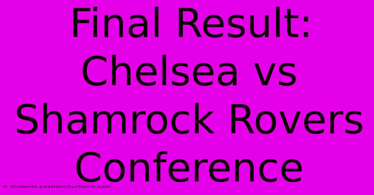 Final Result: Chelsea Vs Shamrock Rovers Conference