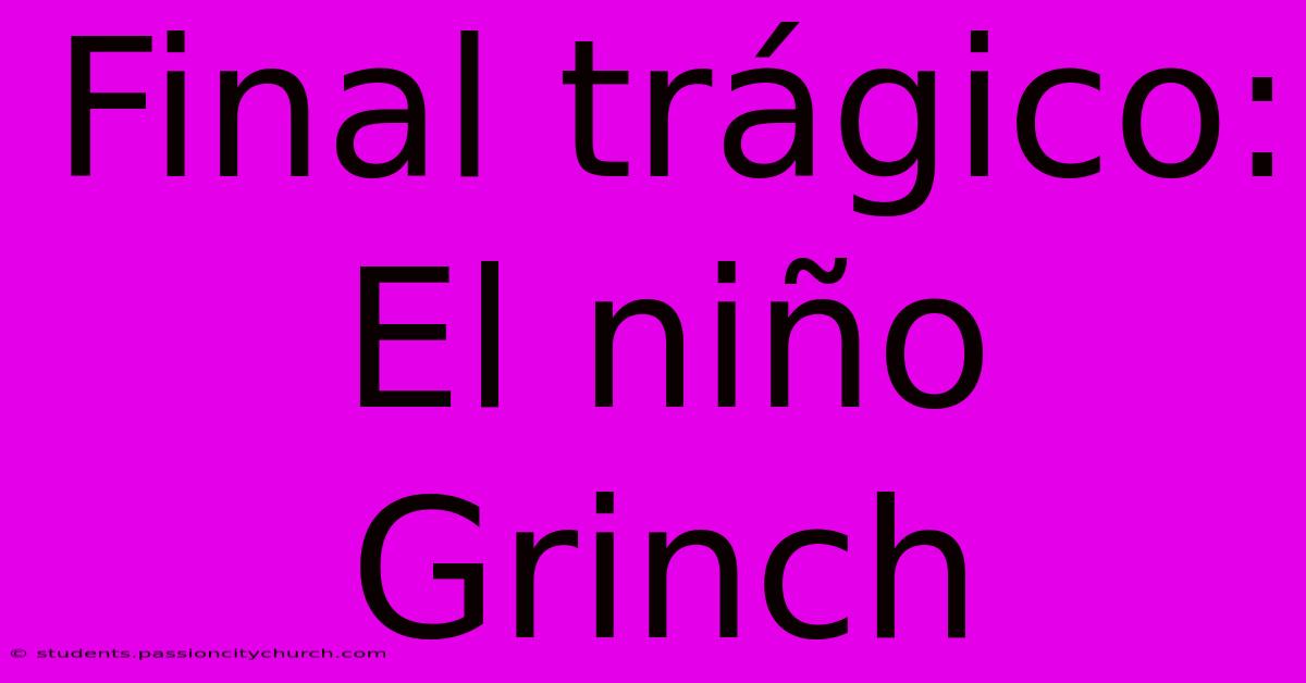 Final Trágico: El Niño Grinch