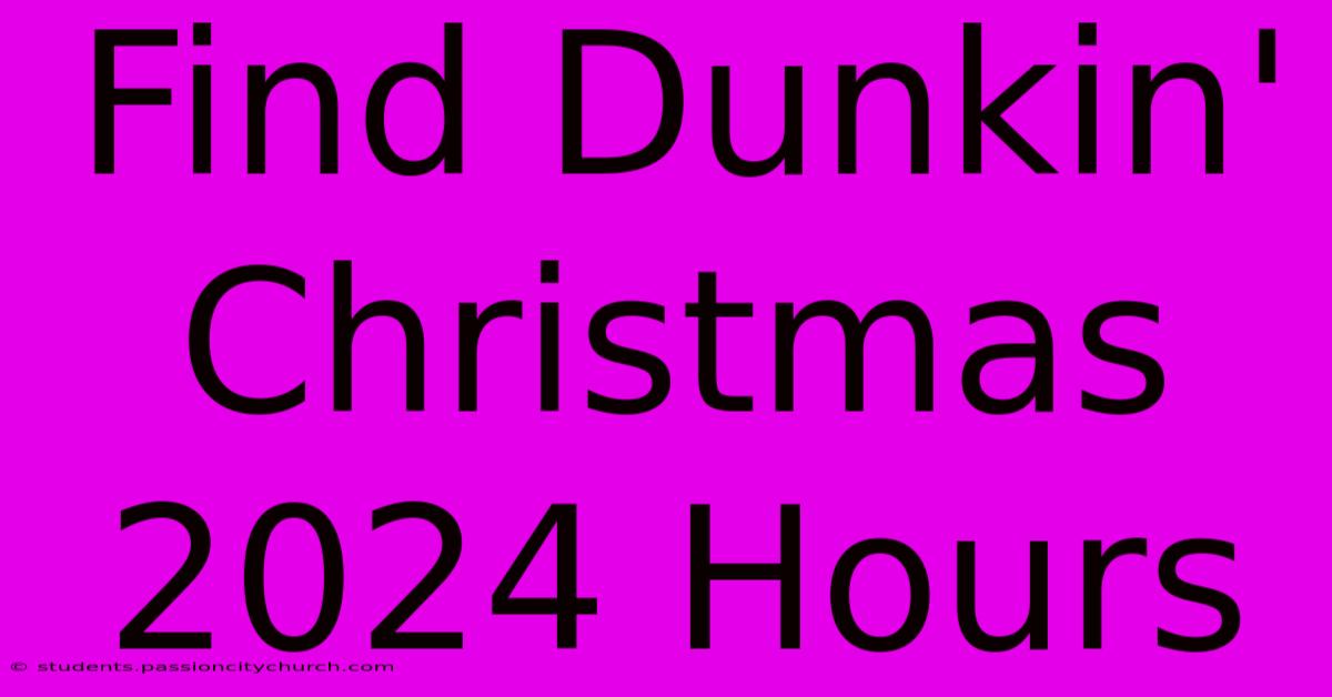 Find Dunkin' Christmas 2024 Hours