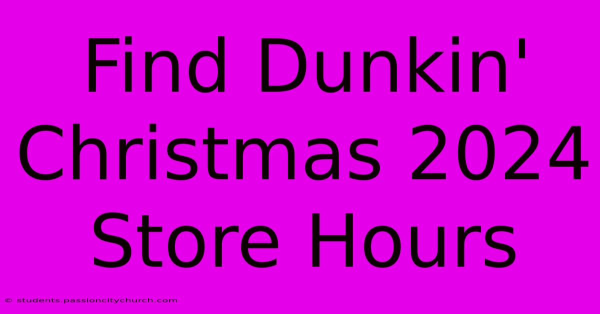 Find Dunkin' Christmas 2024 Store Hours