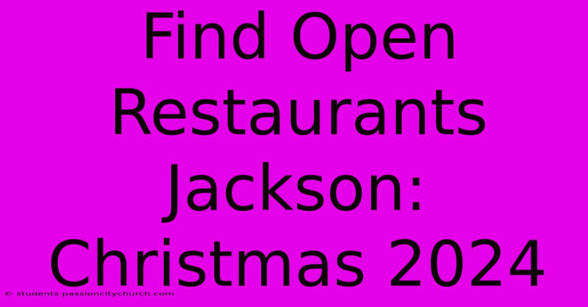 Find Open Restaurants Jackson: Christmas 2024