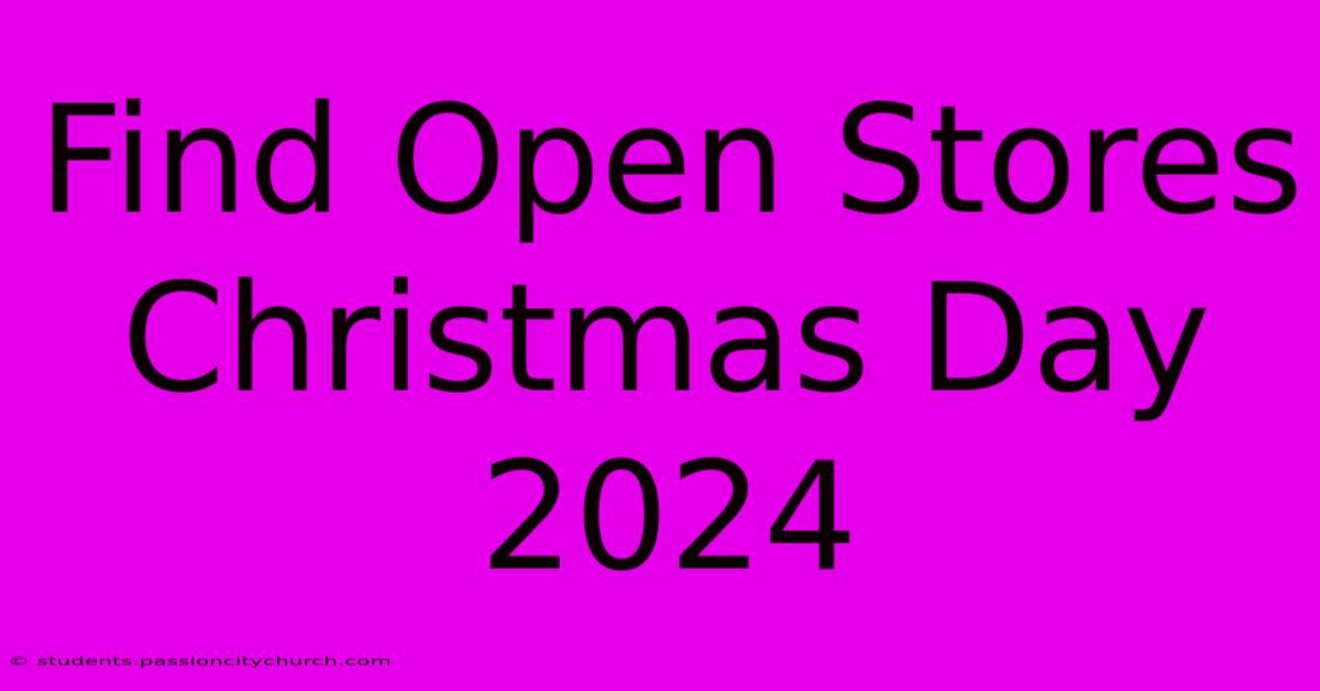 Find Open Stores Christmas Day 2024