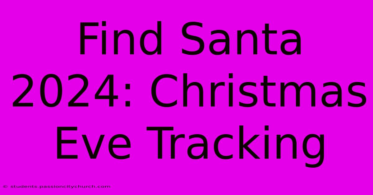 Find Santa 2024: Christmas Eve Tracking