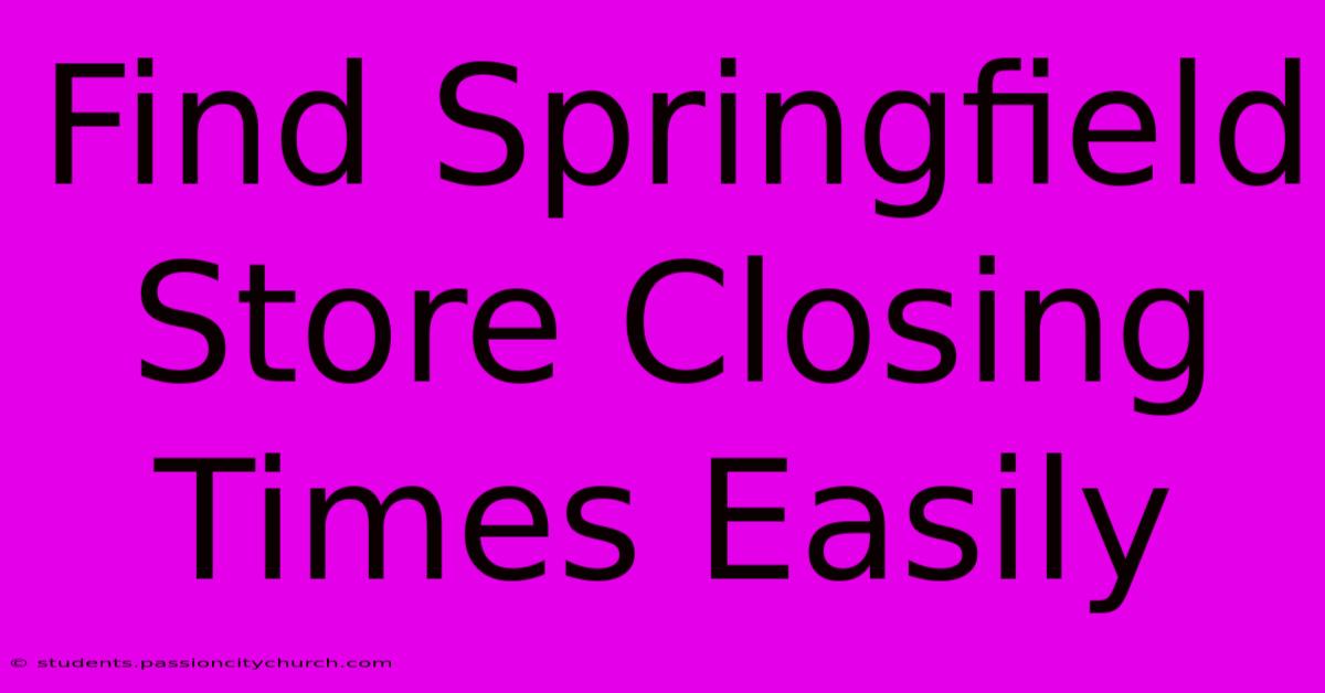 Find Springfield Store Closing Times Easily