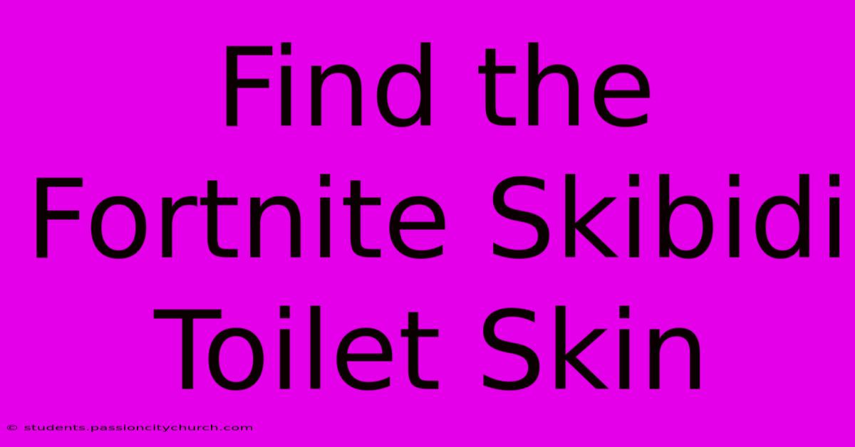 Find The Fortnite Skibidi Toilet Skin