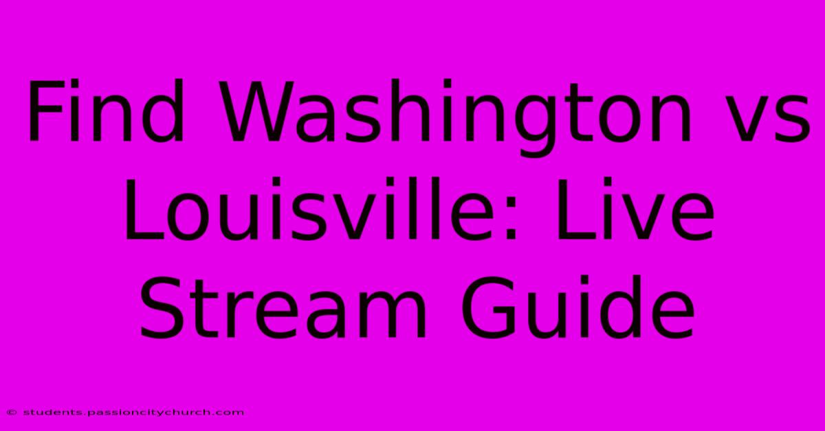 Find Washington Vs Louisville: Live Stream Guide