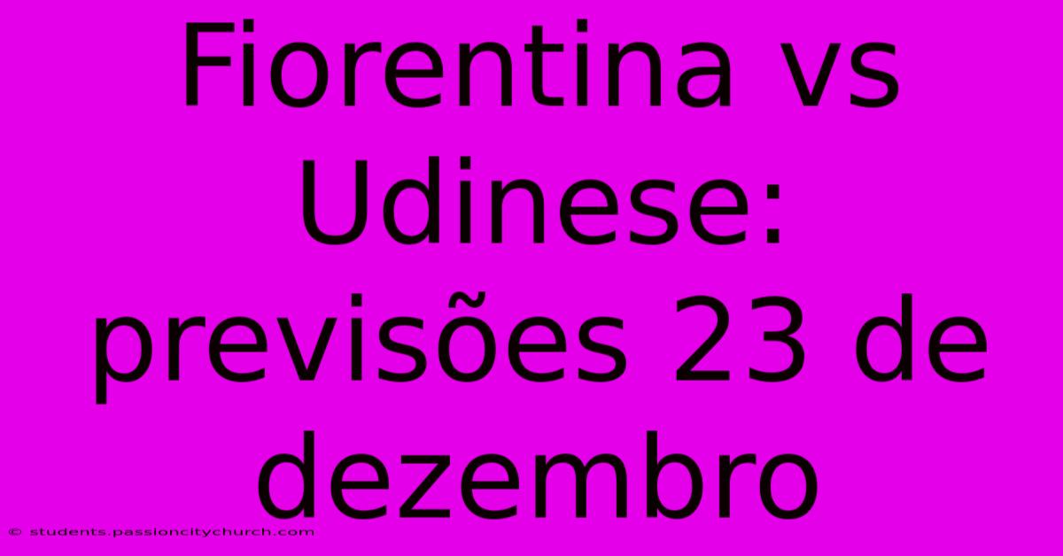 Fiorentina Vs Udinese: Previsões 23 De Dezembro