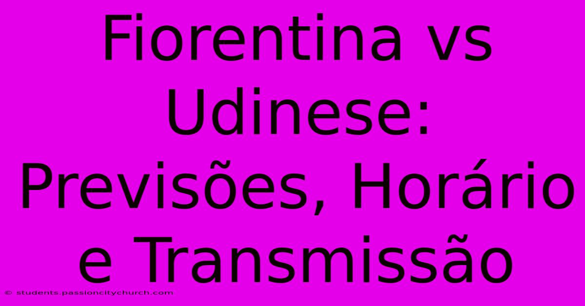 Fiorentina Vs Udinese: Previsões, Horário E Transmissão