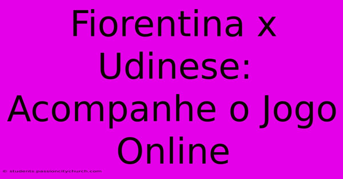 Fiorentina X Udinese: Acompanhe O Jogo Online