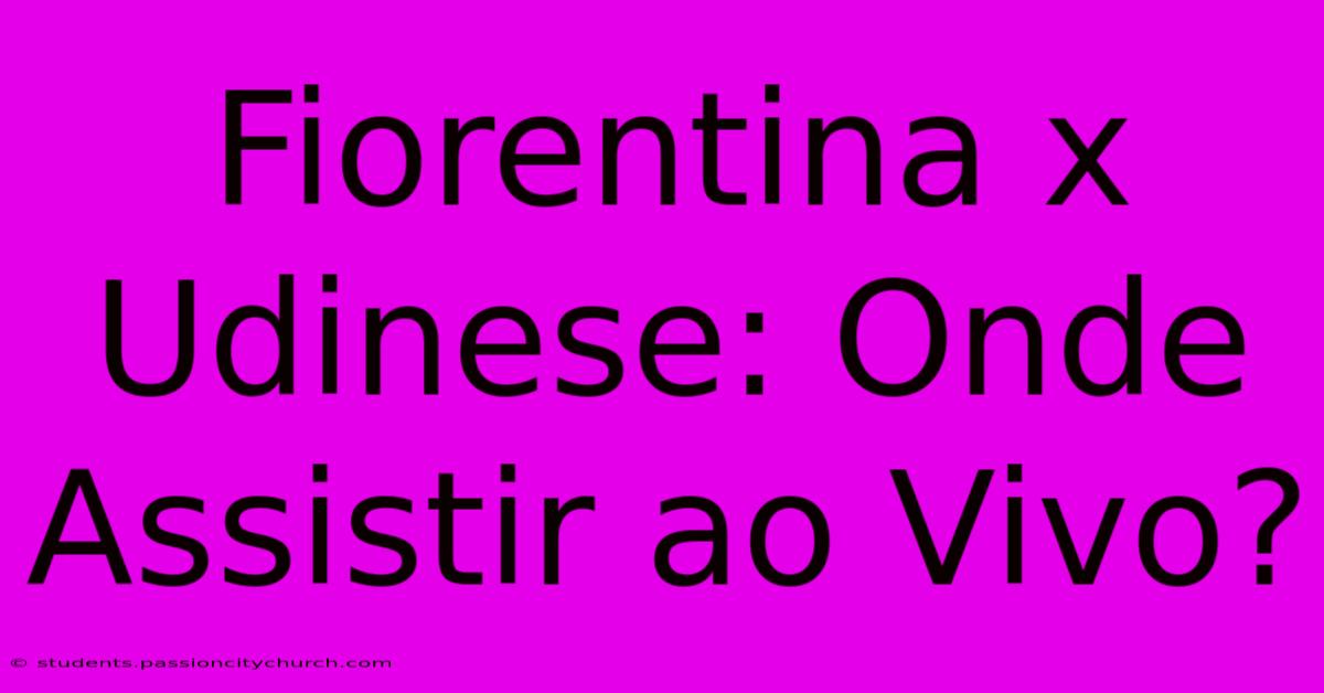 Fiorentina X Udinese: Onde Assistir Ao Vivo?