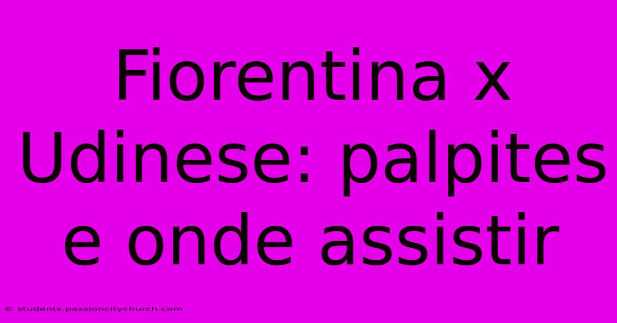 Fiorentina X Udinese: Palpites E Onde Assistir