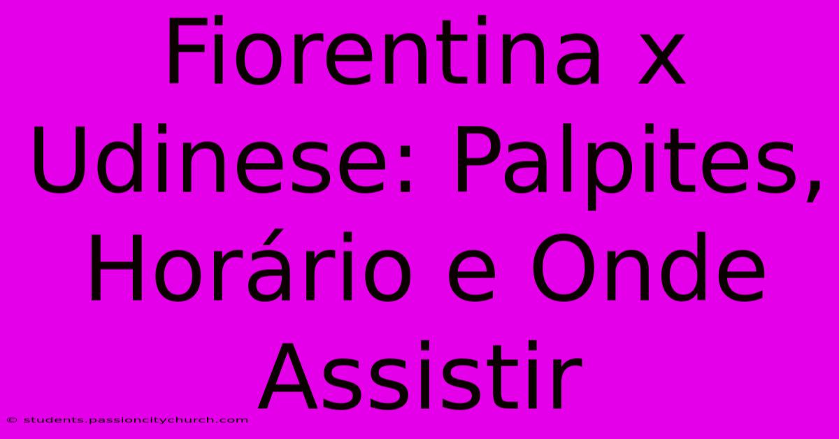 Fiorentina X Udinese: Palpites, Horário E Onde Assistir