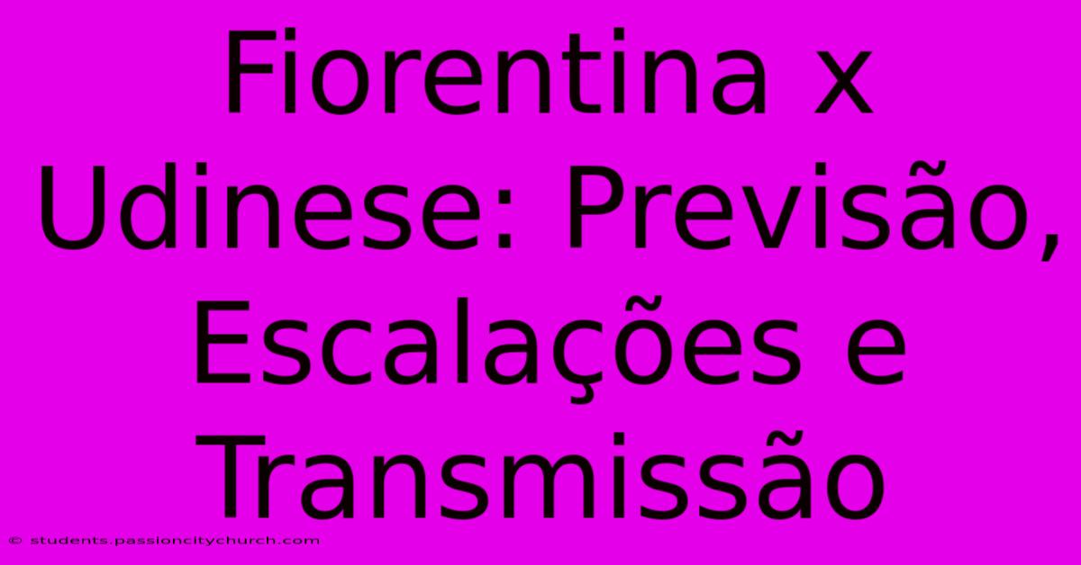 Fiorentina X Udinese: Previsão, Escalações E Transmissão