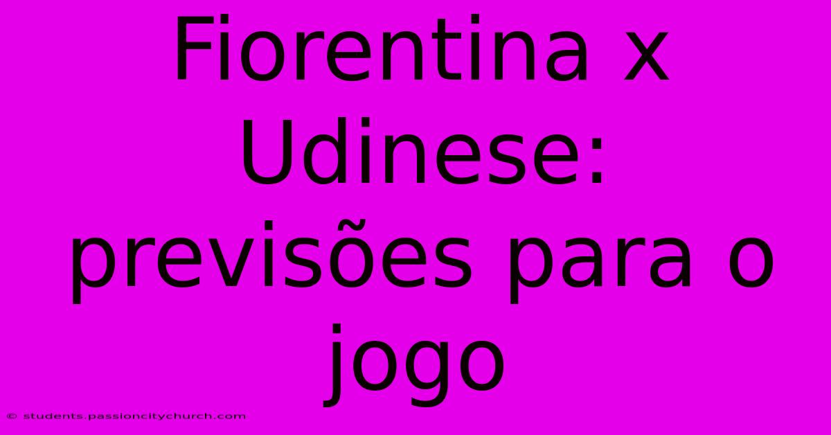 Fiorentina X Udinese: Previsões Para O Jogo