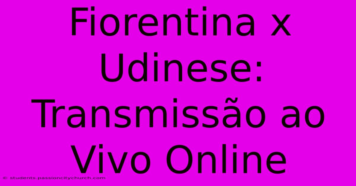 Fiorentina X Udinese: Transmissão Ao Vivo Online