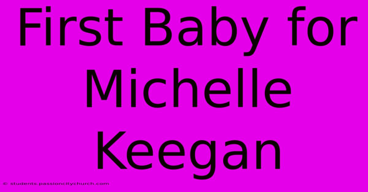 First Baby For Michelle Keegan