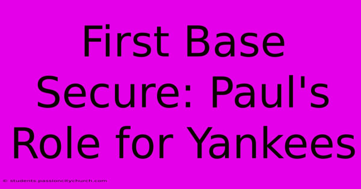 First Base Secure: Paul's Role For Yankees