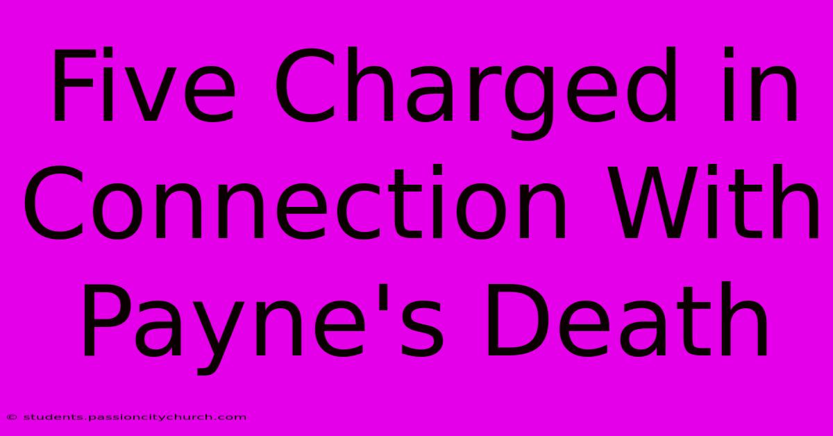 Five Charged In Connection With Payne's Death