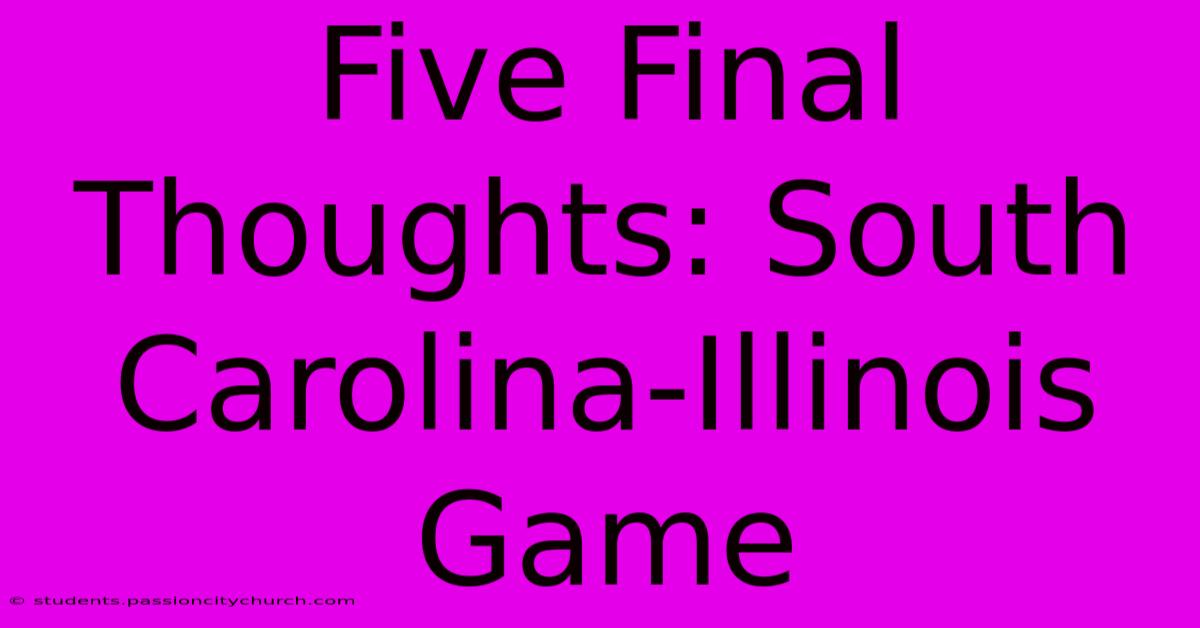 Five Final Thoughts: South Carolina-Illinois Game