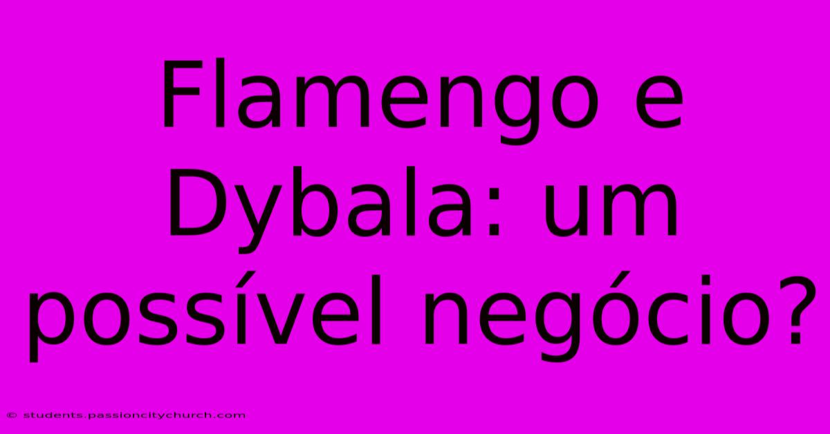 Flamengo E Dybala: Um Possível Negócio?