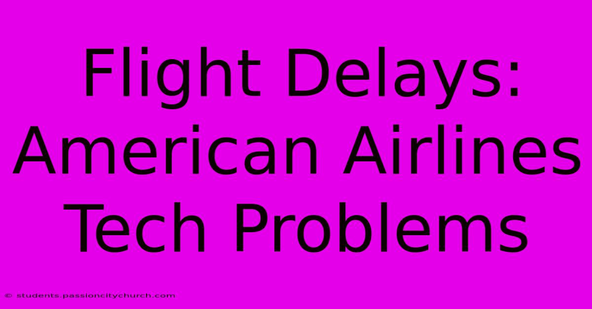 Flight Delays: American Airlines Tech Problems