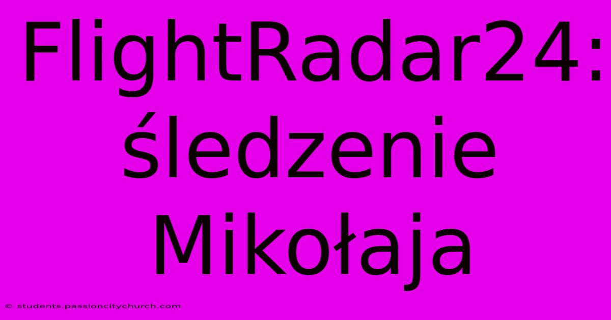 FlightRadar24: Śledzenie Mikołaja