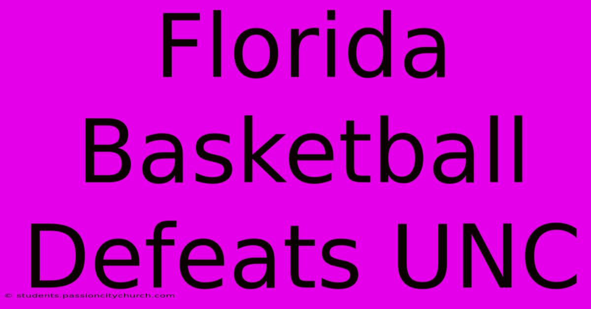 Florida Basketball Defeats UNC