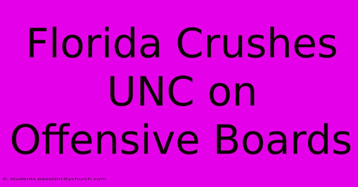 Florida Crushes UNC On Offensive Boards