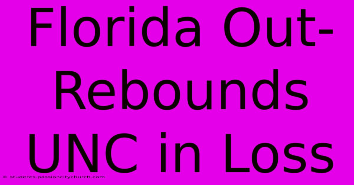 Florida Out-Rebounds UNC In Loss