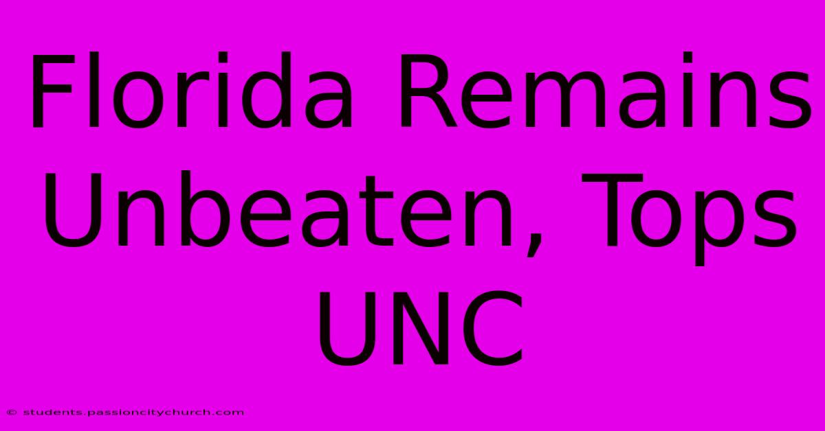 Florida Remains Unbeaten, Tops UNC