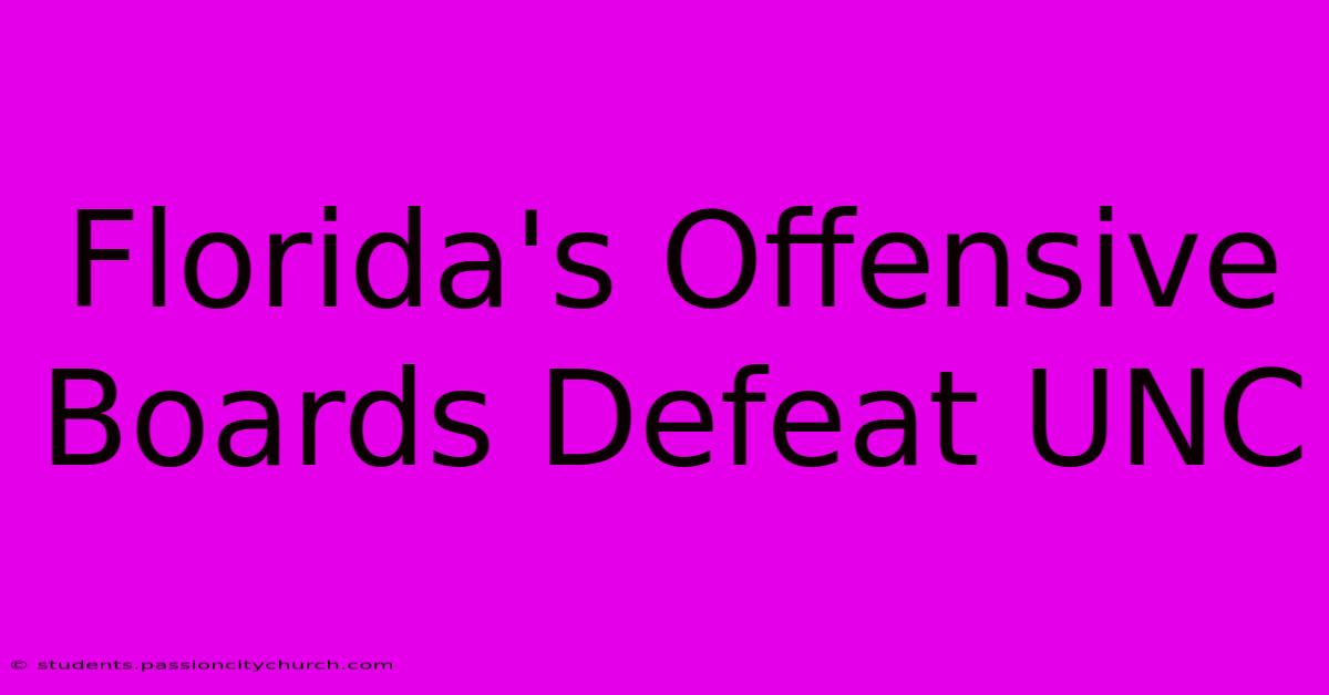 Florida's Offensive Boards Defeat UNC