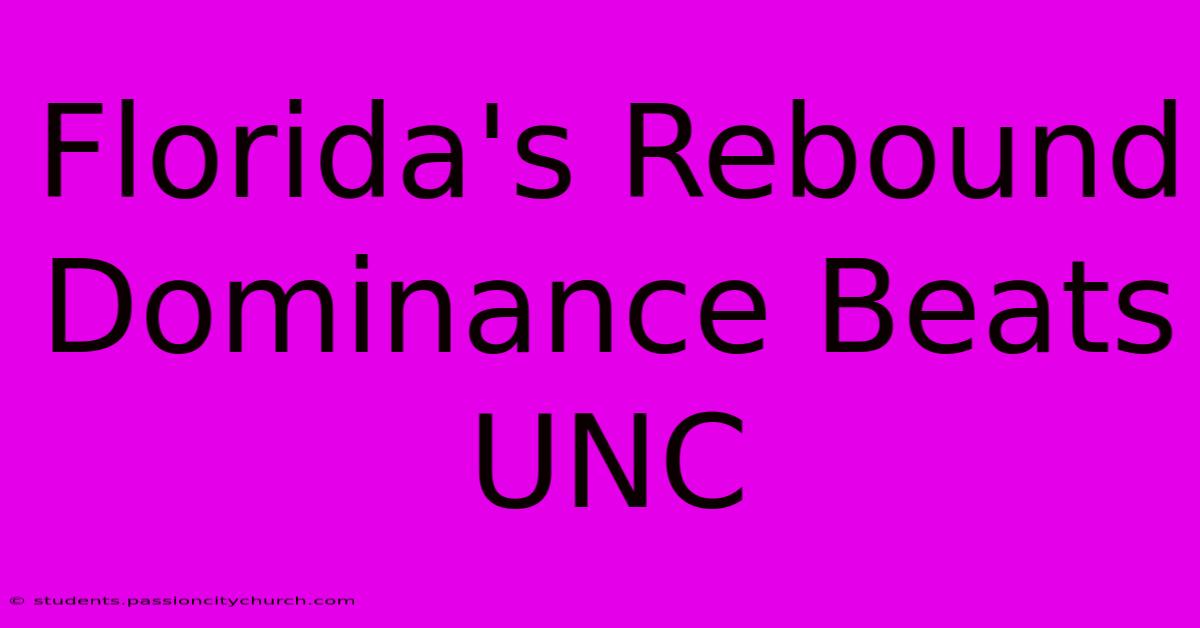 Florida's Rebound Dominance Beats UNC