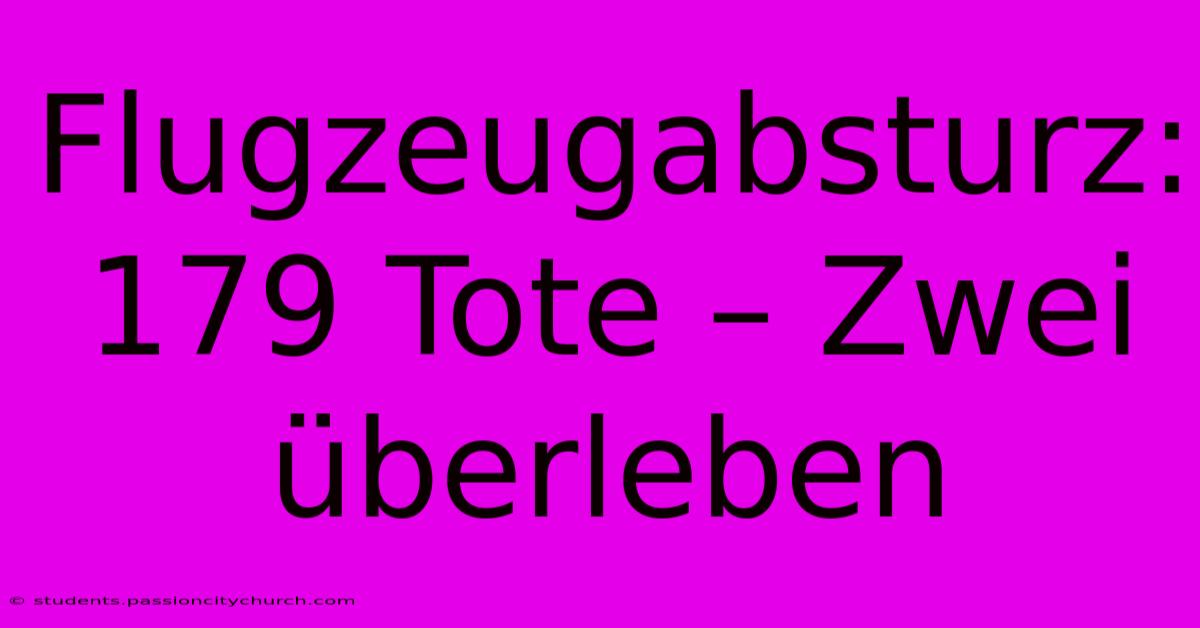 Flugzeugabsturz: 179 Tote – Zwei Überleben