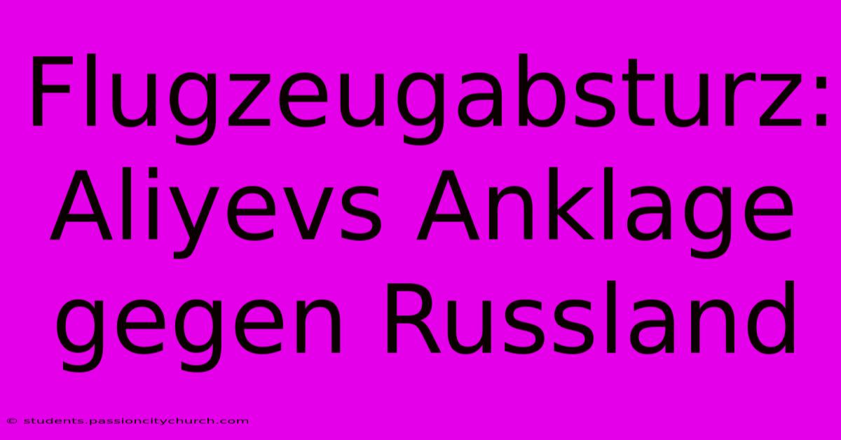 Flugzeugabsturz: Aliyevs Anklage Gegen Russland