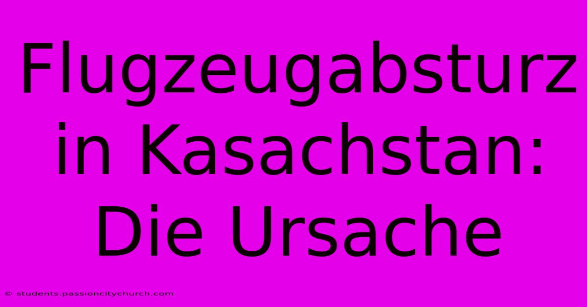 Flugzeugabsturz In Kasachstan: Die Ursache