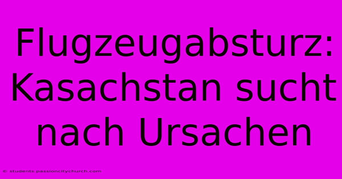 Flugzeugabsturz: Kasachstan Sucht Nach Ursachen