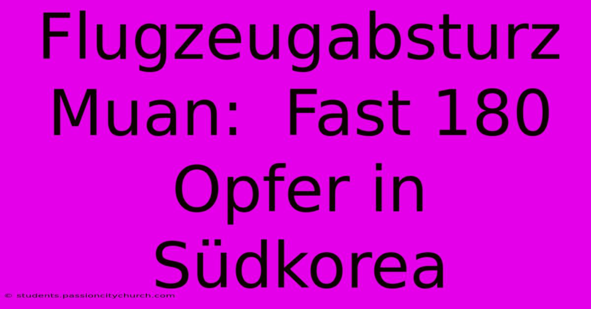 Flugzeugabsturz Muan:  Fast 180 Opfer In Südkorea