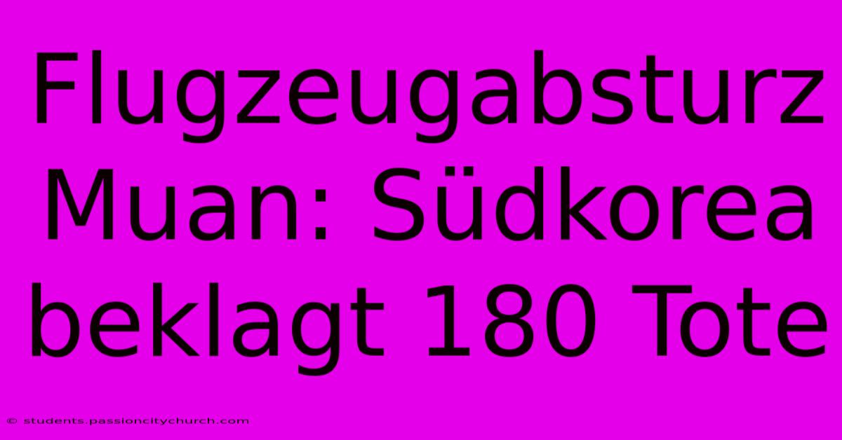 Flugzeugabsturz Muan: Südkorea Beklagt 180 Tote