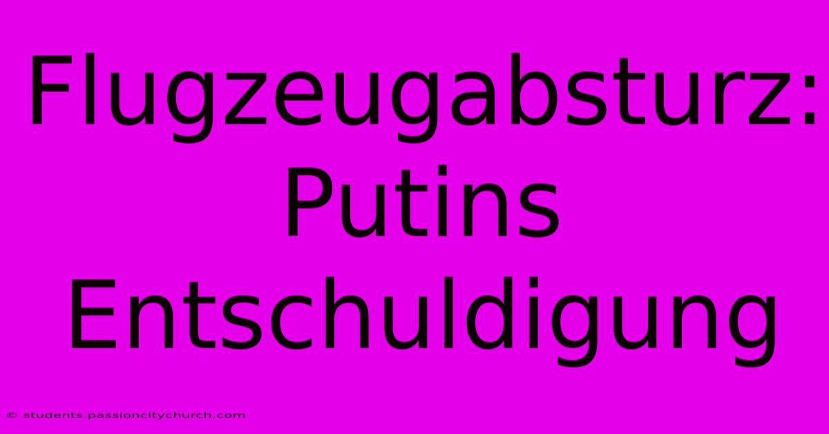 Flugzeugabsturz: Putins Entschuldigung