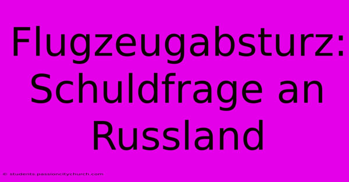 Flugzeugabsturz: Schuldfrage An Russland